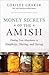 Money Secrets of the Amish (Finding true abundance in simplicity, sharing and saving)