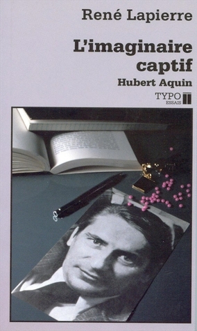 L'Imaginaire captif. Hubert Aquin (Paperback)
