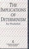 Implications Of Determinism (PROBLEMS OF PHILOSOPHY THEIR PAST AND PRESENT)
