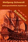 Kulturgeschichtliche Aspekte zur Schifffahrt des 16. bis 19. Jh. by Wolfgang Schwerdt Kulturgeschichtliche Aspekte zur Schifffahrt des 16. bis 19. Jh. by Wolfgang Schwerdt