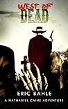 West of Dead: A Nathaniel Caine Adventure