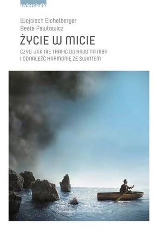 Życie w micie, czyli jak nie trafić do raju na niby i odnaleźć harmonię ze światem