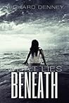 What Lies Beneath by Richard Denney What Lies Beneath by Richard Denney