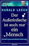 Der Außerirdische ist auch nur ein Mensch: Unerhört wissenschaftliche Erklärungen