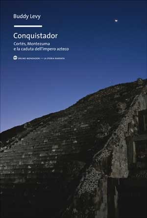 Conquistador: Cortés, Montezuma e la caduta dell'impero azteco