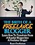 The Birth Of A Freelance Blogger: Learn How To Transform From A Regular Blogger Into A Freelance Blogger
