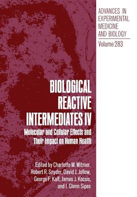 Biological Reactive Intermediates IV: Molecular and Cellular Effects and Their Impact on Human Health (Advances in Experimental Medicine and Biology, 283)