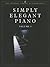 Simply Elegant Piano, Vol. 1 (Steinway Library of Piano Music)