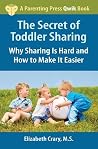 The Secret of Toddler Sharing: Why Sharing Is Hard and How to Make It Easier (A Parenting Press Qwik Book) The Secret of Toddler Sharing: Why Sharing Is Hard and How to Make It Easier (A Parenting Press Qwik Book)