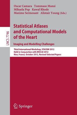 Statistical Atlases and Computational Models of the Heart: Imaging and Modelling Challenges: Third International Workshop, STACOM 2012, Held in ... Vision, Pattern Recognition, and Graphics)