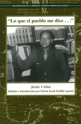 Lo Que el Pueblo Me Dice (Recovering the U.S. Hispanic Literary Heritage) (Spanish Edition)
