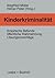 Kinderkriminalität: Empirische Befunde, öffentliche Wahrnehmung, Lösungsvorschläge (German Edition)