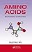 Amino Acids: Biochemistry a...