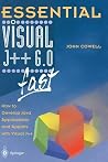 Essential Visual J++ 6.0 fast: How to develop Java applications and applets with Visual J++ (Essential Series)