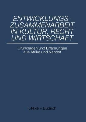 Entwicklungszusammenarbeit in Kultur, Recht und Wirtschaft: Grundlagen und Erfahrungen aus Afrika und Nahost (German Edition)