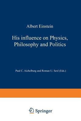 Albert Einstein: His Influence on Physics, Philosophy and Politics