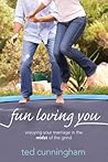Fun Loving You: Enjoying Your Marriage in the Midst of the Grind