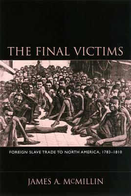 The Final Victims: Foreign Slave Trade to North America, 1783-1810 (Hardcover)