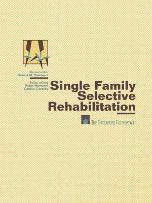 Single Family Selective Rehabilitation: for Single Family Construction Managers Production Step-by-Step Model Policies & Procedures Forms and Documents