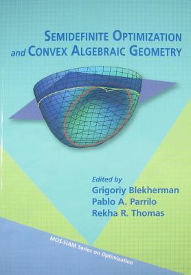 Semidefinite Optimization and Convex Algebraic Geometry (MPS-SIAM Series on Optimization, Series Number 13)