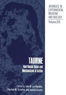 Advances in Experimental Medicine and Biology, Volume 315: Taurine: Nutritional Value and Mechanisms of Action