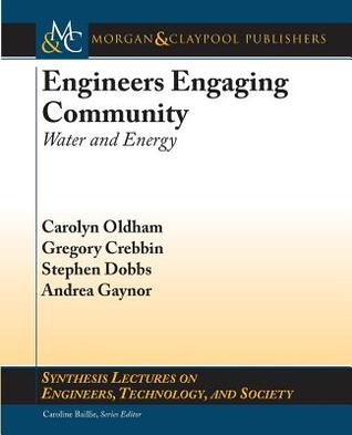 Engineers Engaging Community: Water and Energy (Synthesis Lectures on Engineers, Technology, and Society)