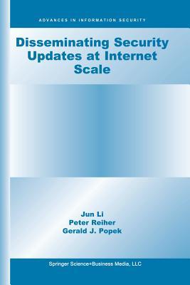 Disseminating Security Updates at Internet Scale (Advances in Information Security, 8)