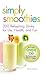 Simply Smoothies: 200 Refreshing Drinks for Life, Health, and Fun