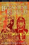 Memoirs of a Byzantine Eunuch: Original Fiction in Paperback