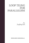Loop Tiling for Parallelism (The Springer International Series in Engineering and Computer Science)