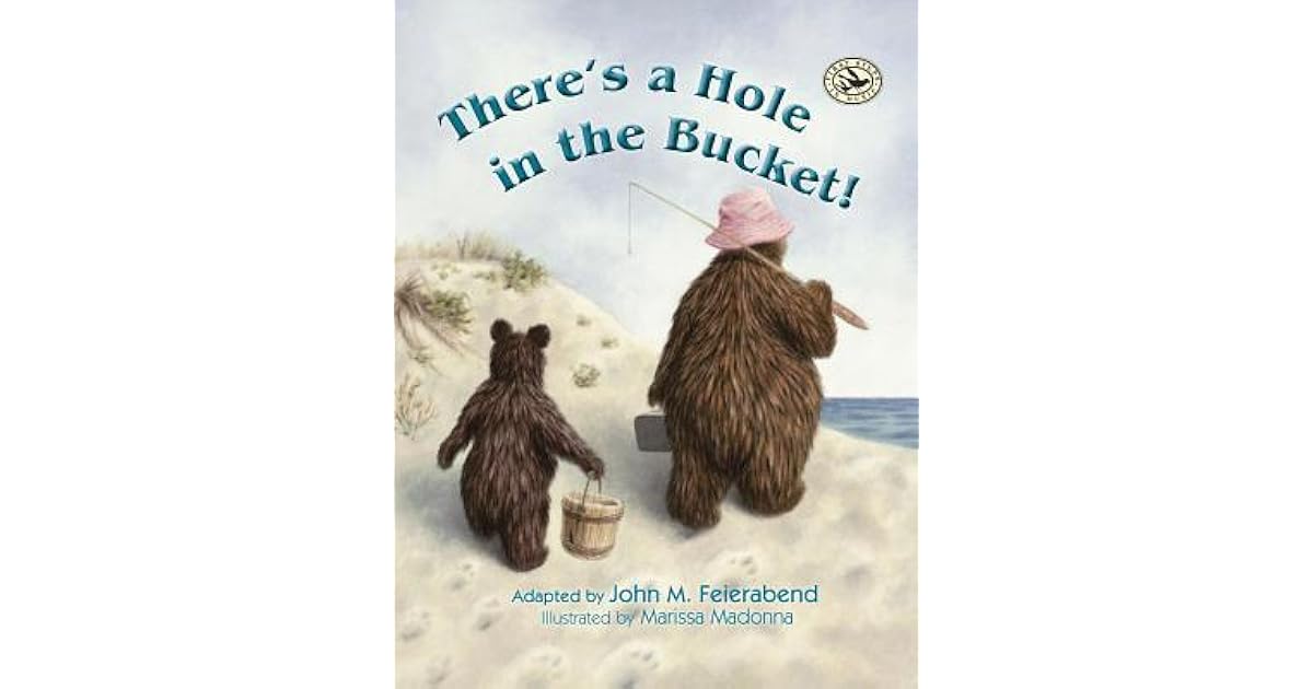 There's a Hole in the Bucket! by John M. Feierabend