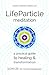LifeParticle Meditation: A ...