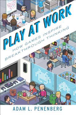 Play at Work: How Games Inspire Breakthrough Thinking (Hardcover)