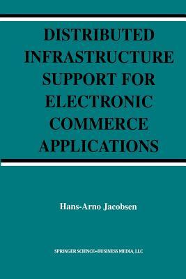 Distributed Infrastructure Support for Electronic Commerce Applications (The Springer International Series in Engineering and Computer Science)