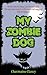 My Zombie Dog by Charmaine Clancy
