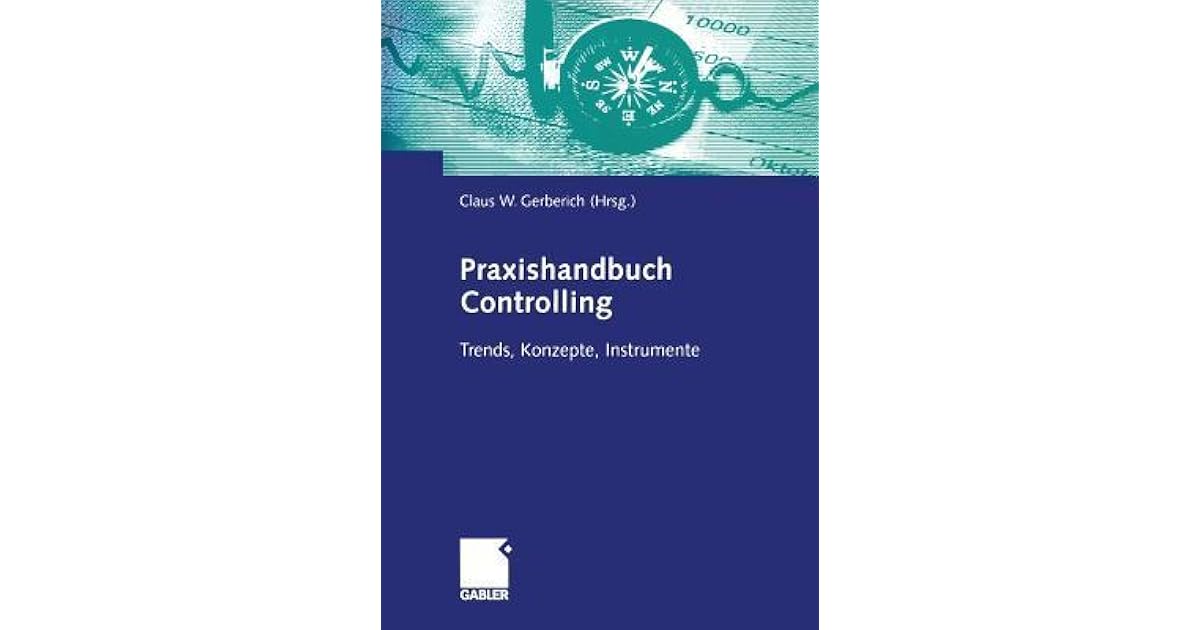 Praxishandbuch Controlling Trends, Konzepte, Instrumente by