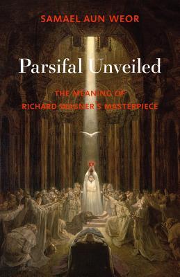Parsifal Unveiled: The Meaning of Richard Wagner's Masterpiece (Paperback)