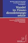 Wandel im Finanzdienstleistungssektor: 1. Liechtensteinisches Finanzdienstleistungs-Symposium an der Fachhochschule Liechtenstein (German Edition) Wandel im Finanzdienstleistungssektor: 1. Liechtensteinisches Finanzdienstleistungs-Symposium an der Fachhochschule Liechtenstein (German Edition)