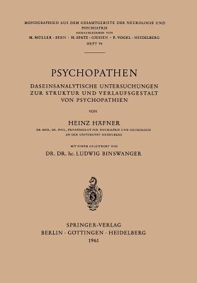 Psychopathen: Daseinsanalytische Untersuchungen zur Struktur und Verlaufsgestalt von Psychopathien (Monographien aus dem Gesamtgebiete der Neurologie und Psychiatrie, 94) (German Edition)