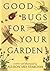 Good Bugs for Your Garden by Allison Mia Starcher Good Bugs for Your Garden by Allison Mia Starcher