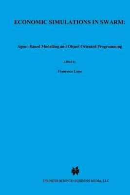 Economic Simulations in Swarm: Agent-Based Modelling and Object Oriented Programming (Advances in Computational Economics)