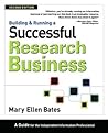 Building & Running a Successful Research Business: A Guide for the Independent Information Professional Building & Running a Successful Research Business: A Guide for the Independent Information Professional