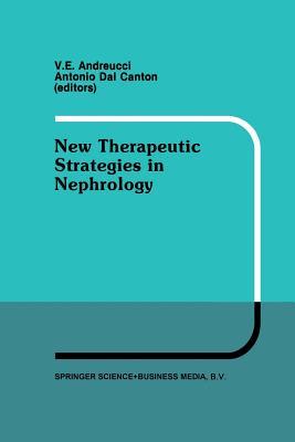 New Therapeutic Strategies in Nephrology: Proceedings of the 3rd International Meeting on Current Therapy in Nephrology Sorrento, Italy, May 27–30, 1990 (Developments in Nephrology)