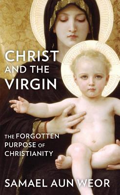 Christ and the Virgin: The Forgotten Purpose of Christianity (Paperback)