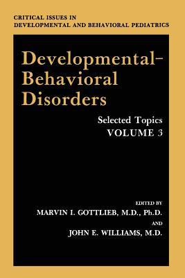 Developmental-Behavioral Disorders: Selected Topics (Critical Issues in Developmental and Behavioral Pediatrics)
