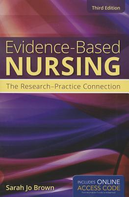Evidence-Based Nursing: The Research-Practice Connection: .