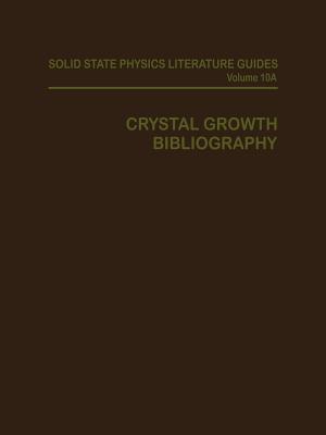 Crystal Growth Bibliography: Part A: Bibliography (Solid State Physics Literature Guides)
