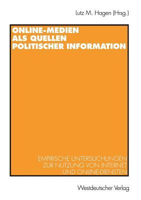 Online-Medien als Quellen politischer Information: Empirische Untersuchungen zur Nutzung von Internet und Online-Diensten (German Edition)