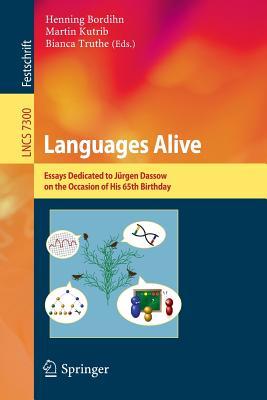 Languages Alive: Essays dedicated to Jürgen Dassow on the Occasion of His 65th Birthday (Lecture Notes in Computer Science, 7300)