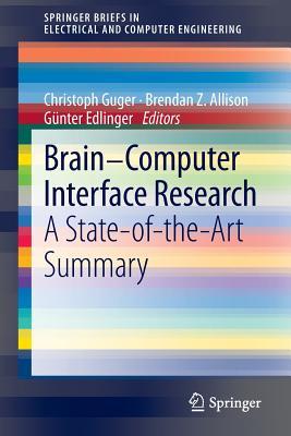 Brain-Computer Interface Research: A State-of-the-Art Summary (SpringerBriefs in Electrical and Computer Engineering)